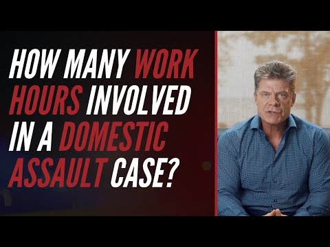 How Many Work Hours are Involved in a Domestic Assault Case?
