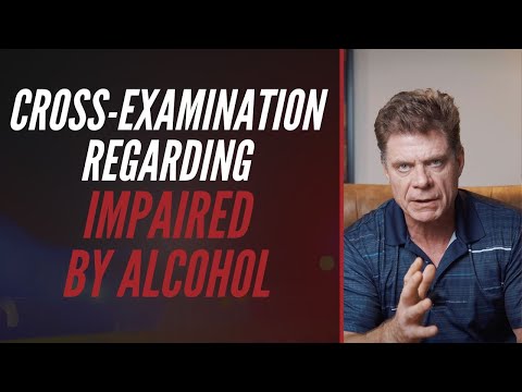 Cross-Examination Regarding Impaired By Alcohol
