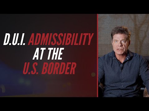 D.U.I Admissibility at the Border